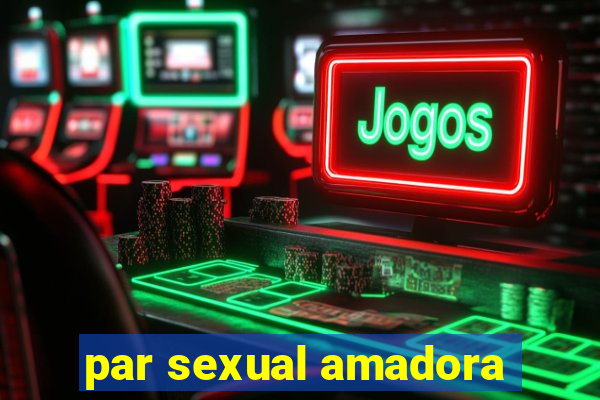 par sexual amadora